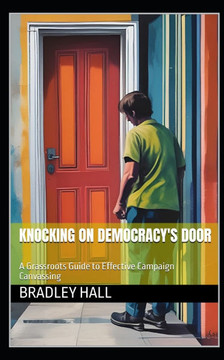 Knocking on Democracy's Door: A Grassroots Guide to Effective Campaign Canvassing