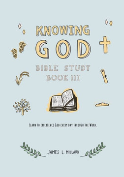 Knowing God Bible Study: Book III