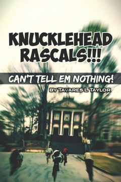 Knucklehead Rascals!!!: Can't tell em' nothing!