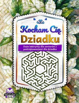 Kocham Cię Dziadku: Duże labirynty dla seniorów z podziękowaniami dla dziadka, lamiglówki labiryntowe i książki z cwic