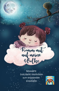 Komm mit auf meine Wolke: Gute Nacht Geschichten ab 6 Jahre! Besondere Gute Nacht Geschichten zum entspannten Einschlafen! Einschlafgeschichten