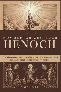 Kommentar zum Buch Henoch: Die Geheimnisse der Wächter, Riesen und des kommenden Gerichts enthüllen