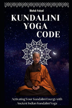 Kundalini Yoga Code: Activating Your Kundalini Energy with Ancient Indian Kundalini Yoga.