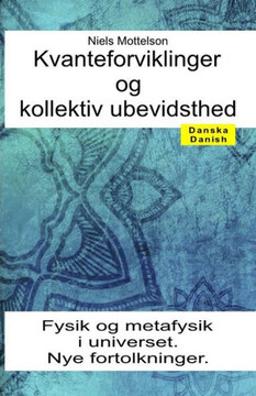 Kvanteforviklinger og kollektiv ubevidsthed. Fysik og metafysik i universet. Nye fortolkninger
