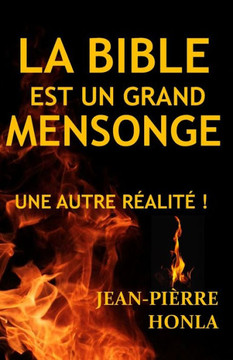 La Bible Est Un Grand Mensonge: Une Autre Réalité !