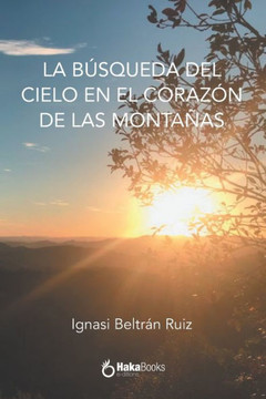 La búsqueda del cielo en el corazón de las montañas La búsqueda del cielo en el corazón de las montañas
