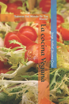 La cocina Vegana: Sabores Del Mundo En Tus Manos