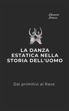 La danza estatica nella storia dell'uomo: Dai primitivi al Rave