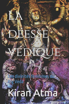 La déesse védique: Les divinités féminines du Rig Veda