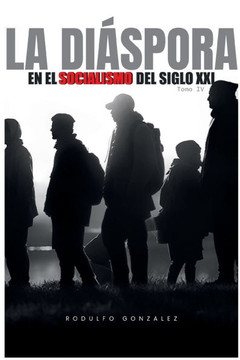 La Diáspora en el Socialismo del Siglo XXI: Tomo IV La Diáspora en el Socialismo del Siglo XXI: Tomo IV