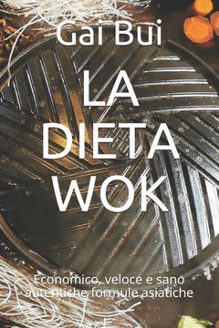 La Dieta Wok: Economico, veloce e sano autentiche formule asiatiche