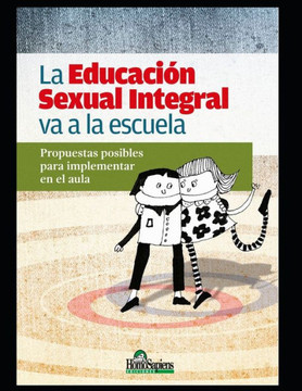 La Educación Sexual Integral va a la escuela: Propuestas posibles para implementar en el aula La Educación Sexual Integral va a la escuela: Propuestas posibles para implementar en el aula