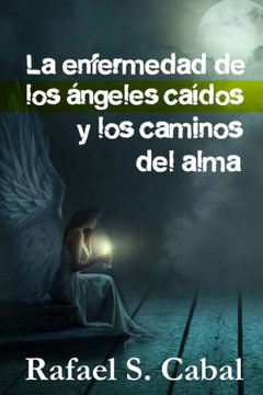 La Enfermedad de los Ángeles Caídos y los Caminos del Alma La Enfermedad de los Ángeles Caídos y los Caminos del Alma