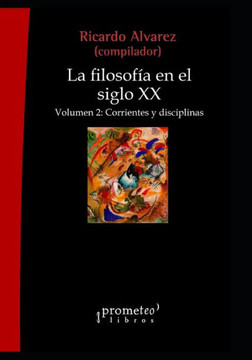 La filosofía en el siglo XX: Volumen 2: Corrientes y disciplinas La filosofía en el siglo XX: Volumen 2: Corrientes y disciplinas