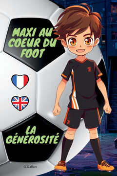 La générosité: Maxi Au Coeur Du Foot Les Valeurs du Football Édition Bilingue Français-Anglais