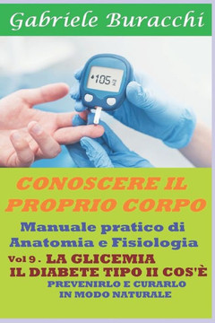 La Glicemia. Il Diabete Di Tipo II, Cos'è: Prevenirlo E Curarlo in Modo Naturale