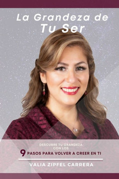 La Grandeza de Tu Ser: Tus 9 pasos para volver a creer en ti La Grandeza de Tu Ser: Tus 9 pasos para volver a creer en ti