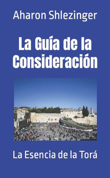 La Guía de la Consideración: La Esencia de la Torá