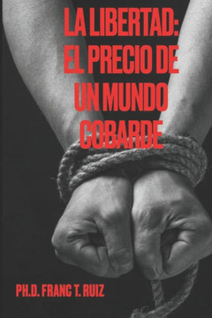 La Libertad: El Precio de Un Mundo Cobarde