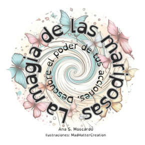 La Magia de las Mariposas.: Descubre el poder de tus acciones. La Magia de las Mariposas.: Descubre el poder de tus acciones.
