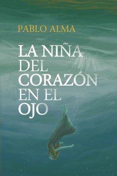 La niña del corazón en el ojo: (No pararás hasta saber la verdad) La niña del corazón en el ojo: (No pararás hasta saber la verdad)