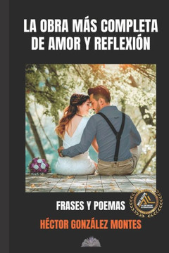 La obra mas completa de amor y reflexión: Frases y poemas