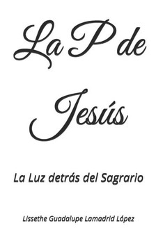 La P de Jesús: La Luz detrás del Sagrario