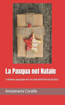 La Pasqua nel Natale: Il mistero pasquale nei racconti dell'infanzia di Gesù