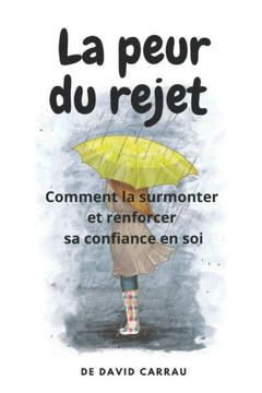 La peur du rejet: Comment la surmonter et renforcer sa confiance en soi La peur du rejet: Comment la surmonter et renforcer sa confiance en soi