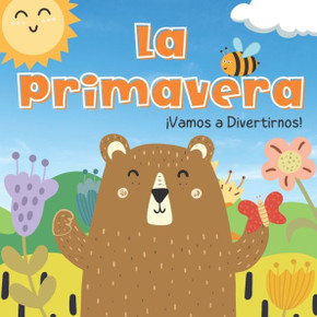 La Primavera. Vamos A Divertirnos: Libros En Español Para Niños. Los Animales, Las Flores y Las Frutas. Para Preescolar