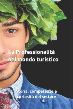 La Professionalità nel mondo turistico: Storia, competenze e curiosità del settore