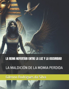 La Reina Nefertari Entre La Luz Y La Oscuridad: La Maldición de la Momia Perdida