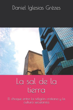 La sal de la tierra: El choque entre la religión cristiana y la cultura secularista La sal de la tierra: El choque entre la religión cristiana y la cultura secularista