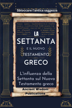 LA SETTANTA È IL NUOVO TESTAMENTO GRECO (Sbloccare l'antica saggezza): L'influenza della Settanta sul Nuovo Testamento greco