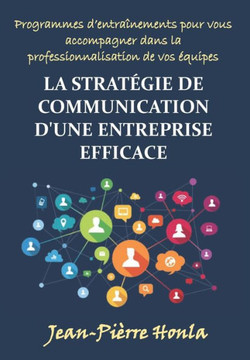 La Stratégie de Communication d'Une Entreprise Efficace: Programmes d'Entraînements Pour Vous Accompagner Dans La Professionnalisation De Vos Équipes