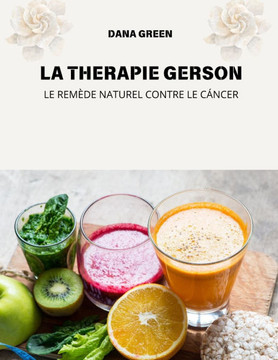 La Therapie Gerson: Le Remède Naturel Contre Le Cáncer