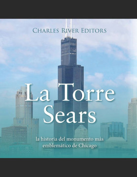 La Torre Sears: la historia del monumento más emblemático de Chicago