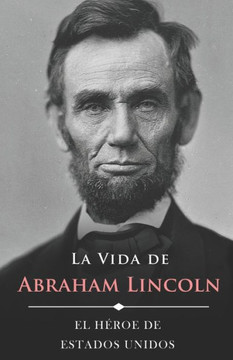 La Vida de Abraham Lincoln (Ilustrado): El Héroe de Estados Unidos