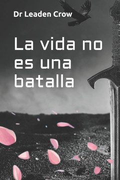 La vida no es una batalla: Empieza a vivir, deja de sobrevivir