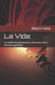 La Vida: Un Análisis Multidisciplinario y Exhaustivo de su Esencia y Significado