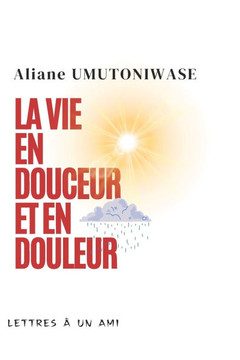 La vie en douceur et en douleur: Lettres à un ami