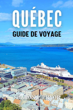 La Ville de Québec Guide de Voyage 2024: Où le style français rencontre la nature sauvage