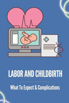 Labor And Childbirth: What To Expect & Complications: Childbirth Guidelines