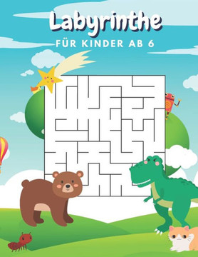 Labyrinthe Für Kinder Ab 6: Logikspiele Für Kinder: Labyrinthe Mit Unterschiedlichen Schwierigkeitsgraden - Rätsel Mit Lösung