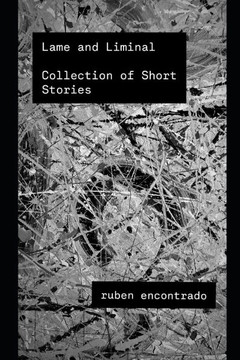 Lame & Liminal: A Collection Of Short Stories