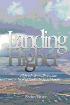 Landing Higher: A Higher & More Miraculous Level of Reality in Eretz Yisroel