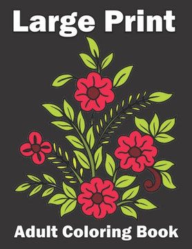 Large Print Adult Coloring Book: An Flower Easy and Simple Coloring Book for Adults