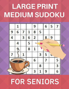Large Print Medium Sudoku for Seniors: 150 Medium LARGE PRINT Sudoku Puzzles For Seniors