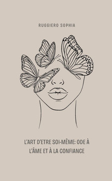L'Art d'Etre Soi-Même: Ode À l'Âme Et À La Confiance