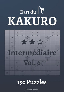 L'art du Kakuro Intermédiaire Vol.6